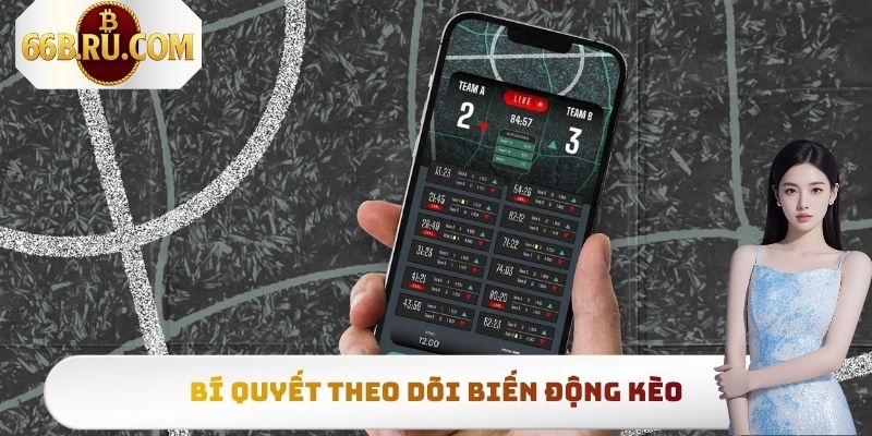 Bí Quyết Theo Dõi Biến Động Kèo