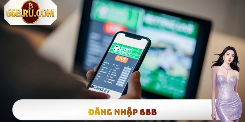 Đăng Nhập 66b - Hướng Dẫn Từng Bước Truy Cập Nền Tảng