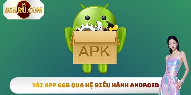 Tải app 66b qua hệ điều hành Android
