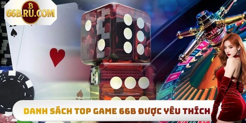 Danh sách tổng hợp top game 66B được yêu thích nhất